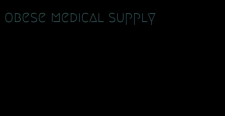 obese medical supply