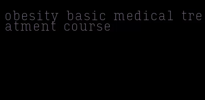 obesity basic medical treatment course