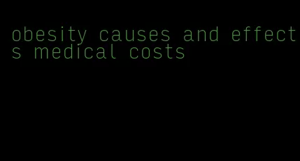 obesity causes and effects medical costs