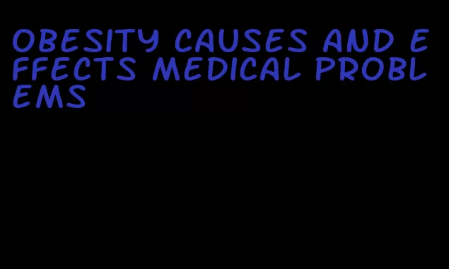 obesity causes and effects medical problems