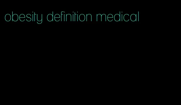 obesity definition medical