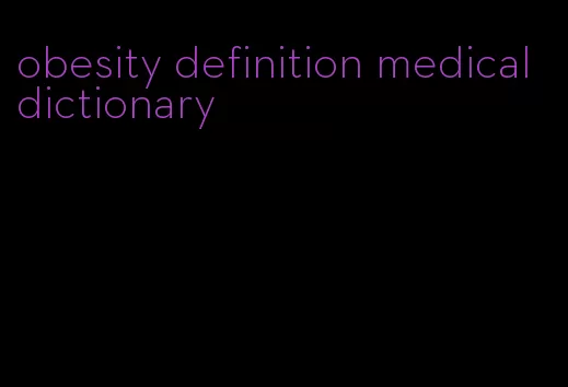 obesity definition medical dictionary