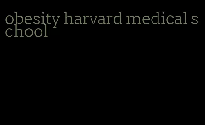 obesity harvard medical school