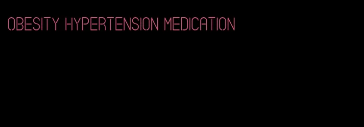 obesity hypertension medication