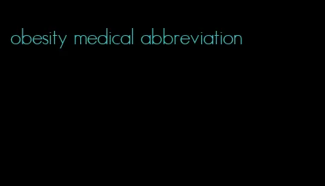 obesity medical abbreviation