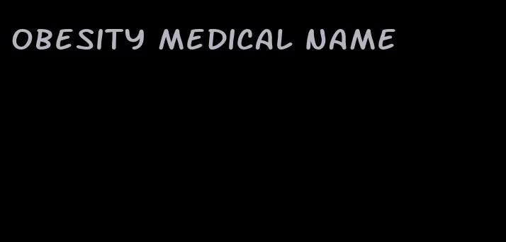 obesity medical name