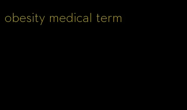 obesity medical term