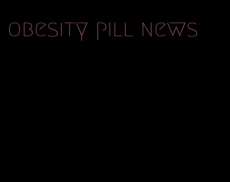 obesity pill news