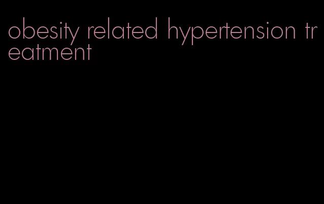 obesity related hypertension treatment