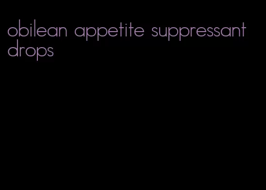 obilean appetite suppressant drops