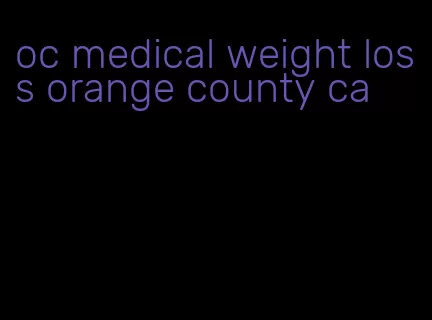 oc medical weight loss orange county ca