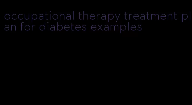 occupational therapy treatment plan for diabetes examples