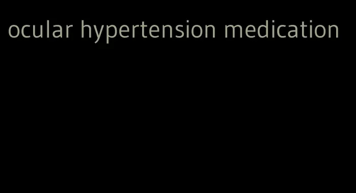 ocular hypertension medication