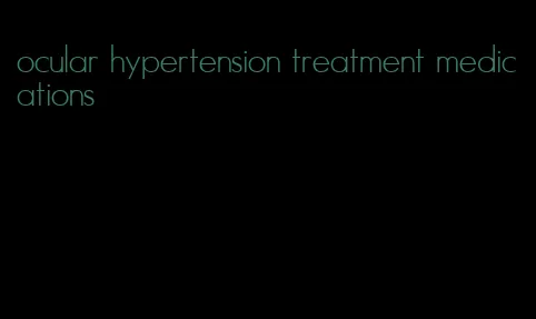 ocular hypertension treatment medications