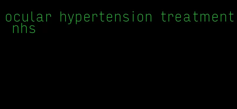 ocular hypertension treatment nhs