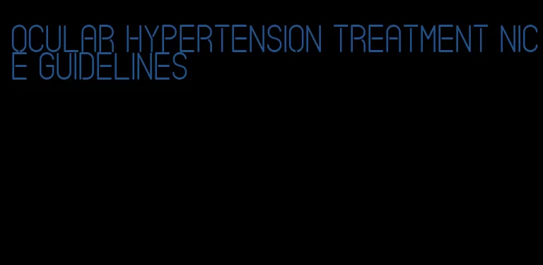 ocular hypertension treatment nice guidelines