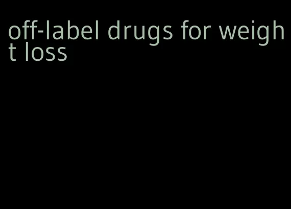 off-label drugs for weight loss