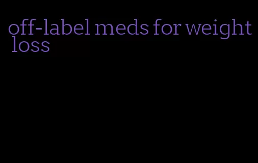 off-label meds for weight loss