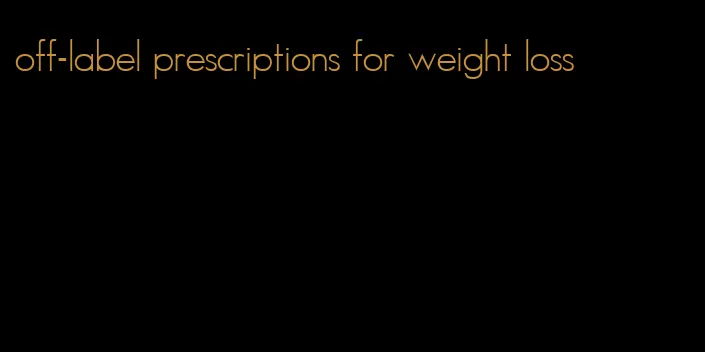 off-label prescriptions for weight loss