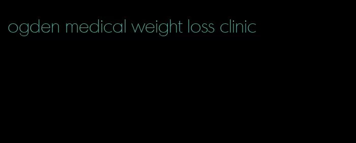 ogden medical weight loss clinic