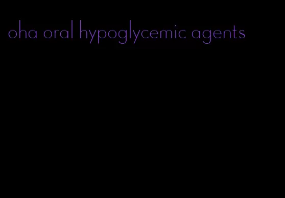 oha oral hypoglycemic agents