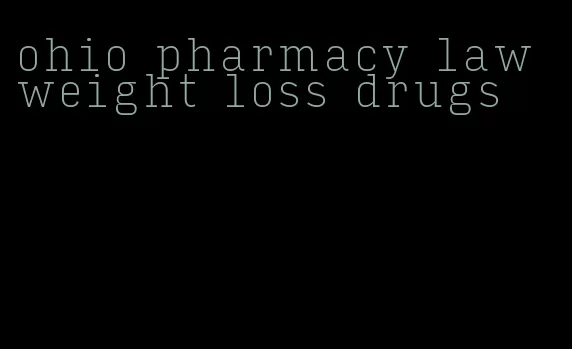 ohio pharmacy law weight loss drugs