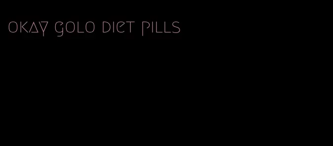 okay golo diet pills