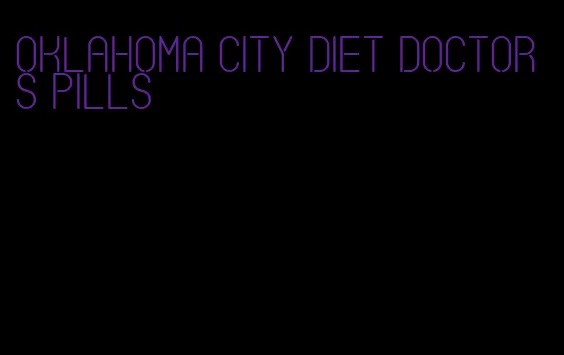 oklahoma city diet doctors pills