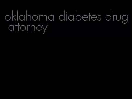 oklahoma diabetes drug attorney