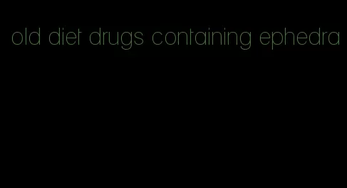 old diet drugs containing ephedra