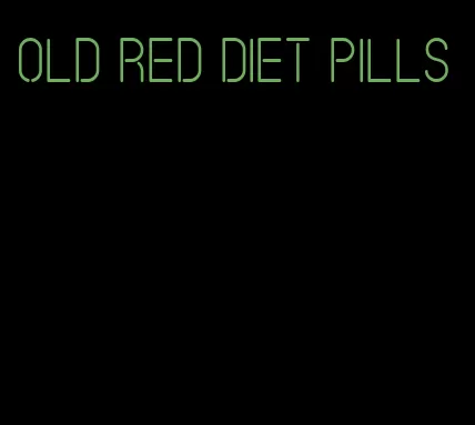 old red diet pills