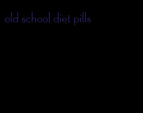 old school diet pills