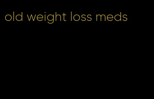 old weight loss meds