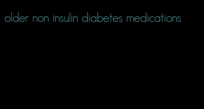 older non insulin diabetes medications