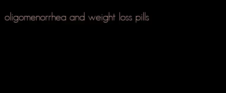 oligomenorrhea and weight loss pills