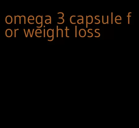 omega 3 capsule for weight loss