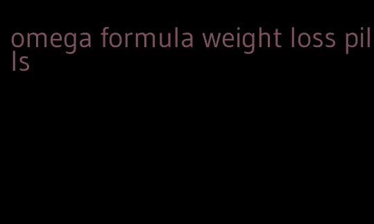 omega formula weight loss pills