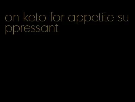 on keto for appetite suppressant