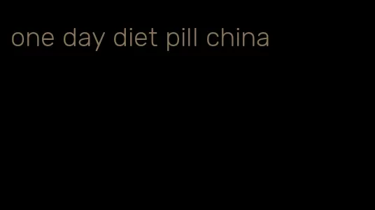 one day diet pill china