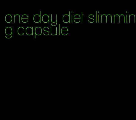 one day diet slimming capsule