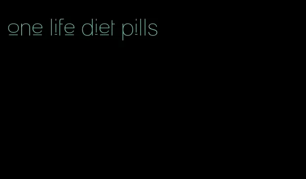 one life diet pills