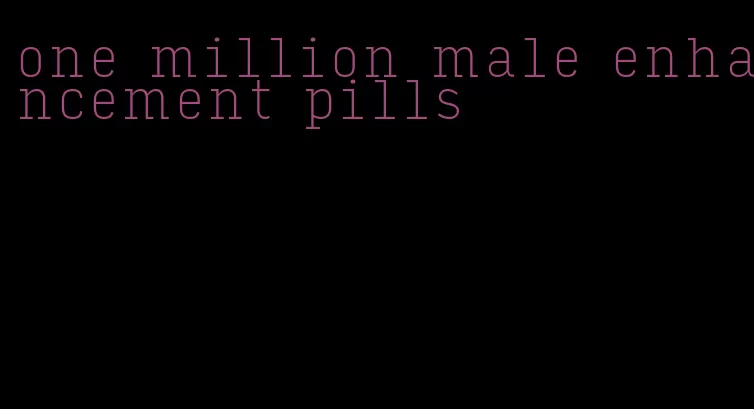 one million male enhancement pills