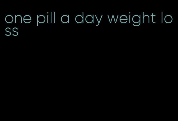 one pill a day weight loss