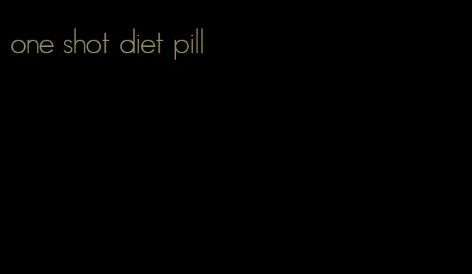 one shot diet pill