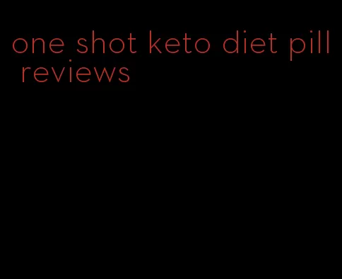 one shot keto diet pill reviews