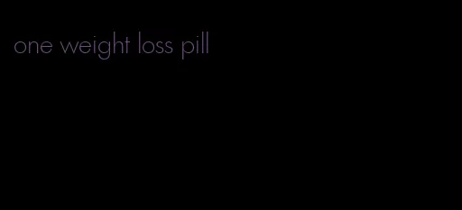 one weight loss pill