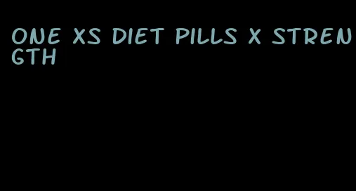 one xs diet pills x strength