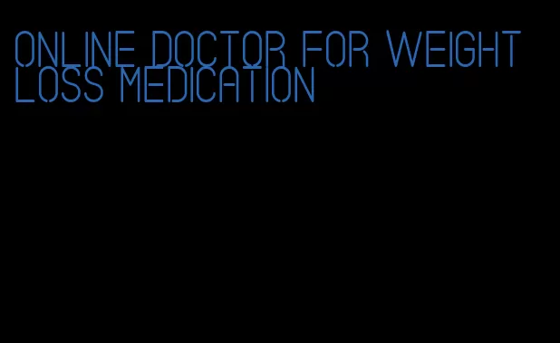 online doctor for weight loss medication