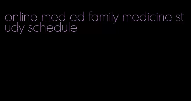 online med ed family medicine study schedule