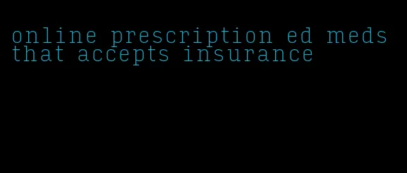 online prescription ed meds that accepts insurance